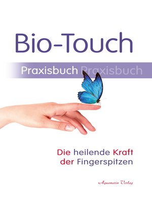 cover image of Bio-Touch Praxisbuch--Die heilende Kraft der Fingerspitzen